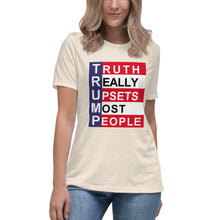 Load image into Gallery viewer, TRUMP Truth Really Upsets Most People Women&#39;s Relaxed T-Shirt
