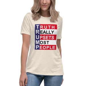 TRUMP Truth Really Upsets Most People Women's Relaxed T-Shirt