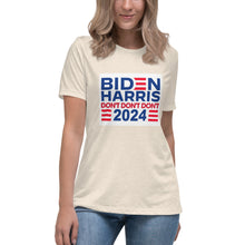 Load image into Gallery viewer, Biden Harris 2024 Don&#39;t Don&#39;t Don&#39;t Women&#39;s Relaxed T-Shirt
