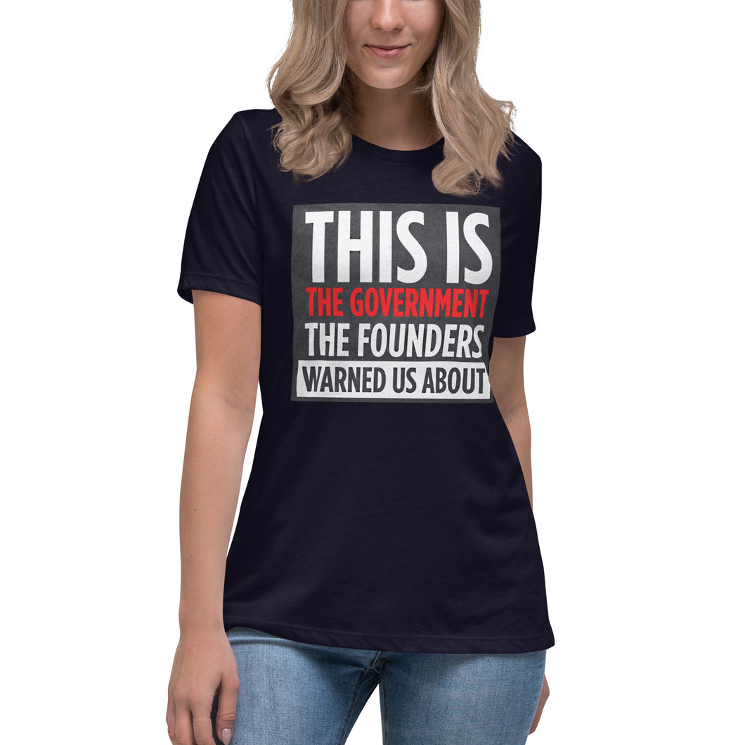 This Is The Government The Founders Warned Us About Women's Relaxed T-Shirt