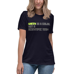 Green is a Color, Not a Scientific Term Women's Relaxed T-Shirt