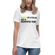 Load image into Gallery viewer, Green is a Color, Not a Scientific Term Women&#39;s Relaxed T-Shirt

