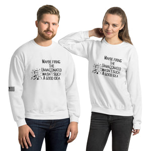 Maybe It Wasn't Such a Good Idea to Fire the Unvaccinated Men's Sweatshirt