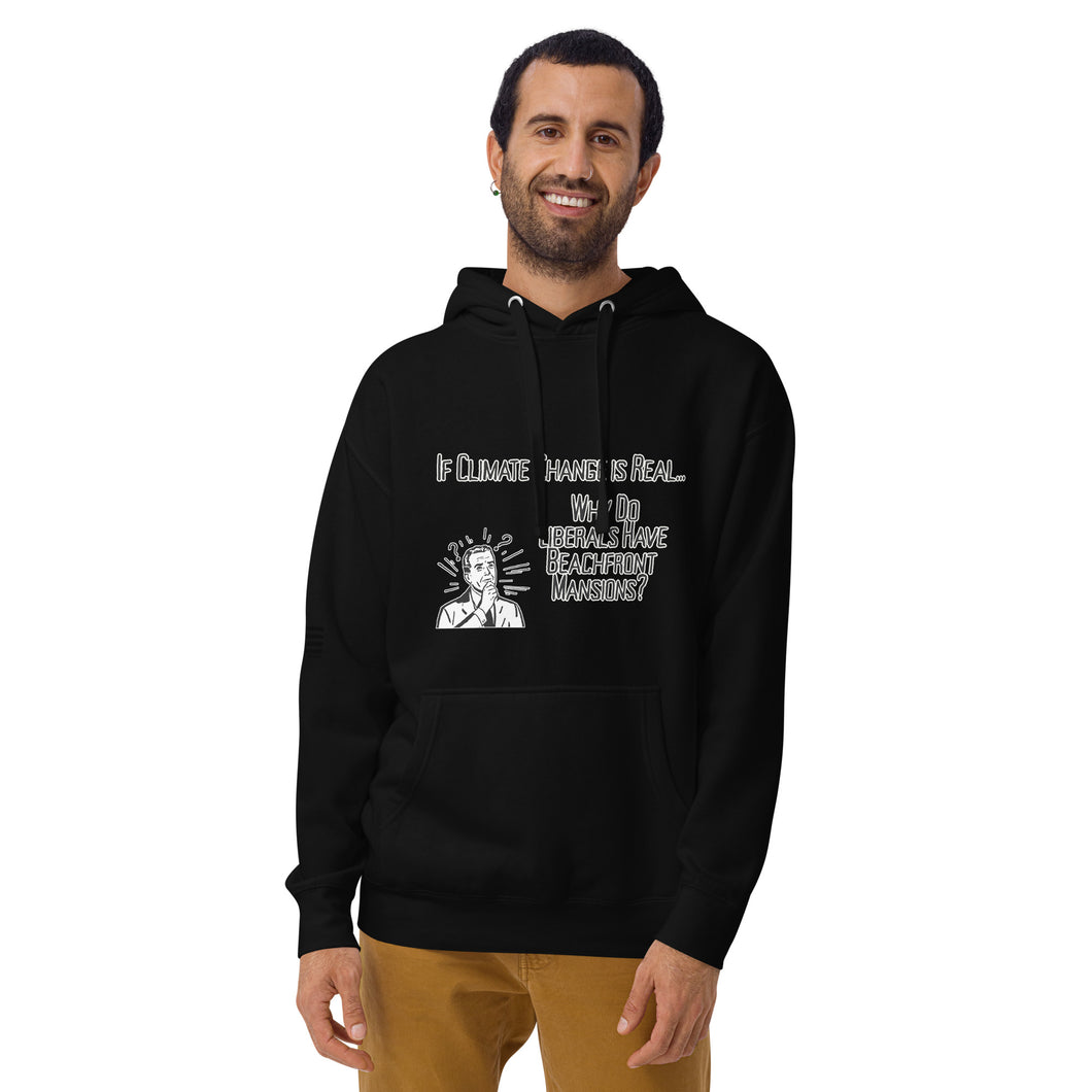 If Climate Change Is Real Why Do Liberals Have Beachfront Mansions Men's Hoodie