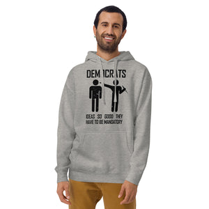"Democrats Ideas So Good They Have To Be Mandatory" Hoodie