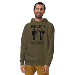 "Democrats Ideas So Good They Have To Be Mandatory" Hoodie