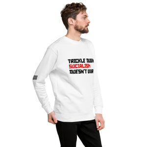 Trickle Down Socialism Doesn't Work Men's Sweatshirt