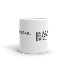 Load image into Gallery viewer, Build Nuclear. Frack. Drill. Mug
