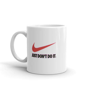 "Just Don't Do It" Mug