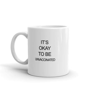 "It's Okay to be Unvaccinated" Mug