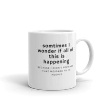 Load image into Gallery viewer, &quot;Sometimes I Wonder...&quot; Mug
