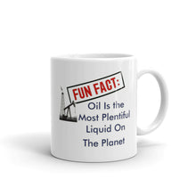 Load image into Gallery viewer, Fun Fact: Oil Is The Most Plentiful Liquid On The Planet Mug
