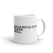Load image into Gallery viewer, Build Nuclear. Frack. Drill. Mug
