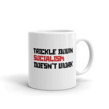 Load image into Gallery viewer, Trickle Down Socialism Doesn&#39;t Work Mug
