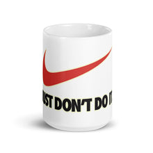 Load image into Gallery viewer, &quot;Just Don&#39;t Do It&quot; Mug
