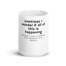 Load image into Gallery viewer, &quot;Sometimes I Wonder...&quot; Mug
