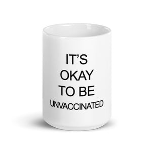 "It's Okay to be Unvaccinated" Mug