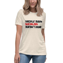 Load image into Gallery viewer, Trickle Down Socialism Doesn&#39;t Work Short Sleeve Women&#39;s Fashion Fit T-Shirt
